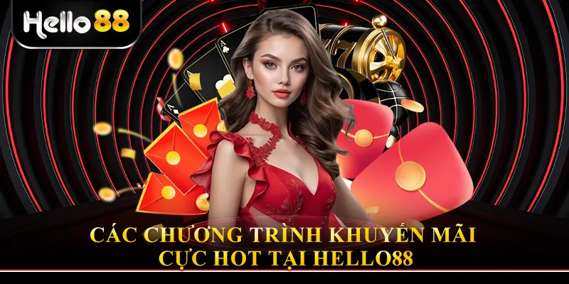 các chương trình khuyến mãi cực hot tại Hello88