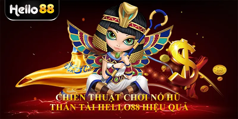 Chiến thuật chơi Nổ hũ thần tài hello88 hiệu quả