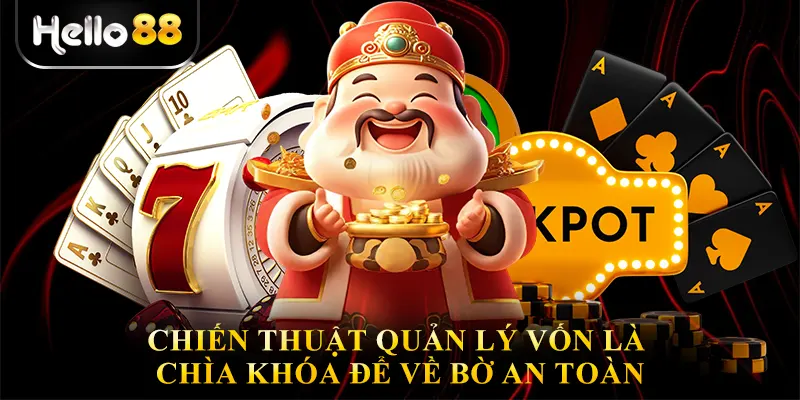 Chiến thuật quản lý vốn là chìa khóa để về bờ an toàn
