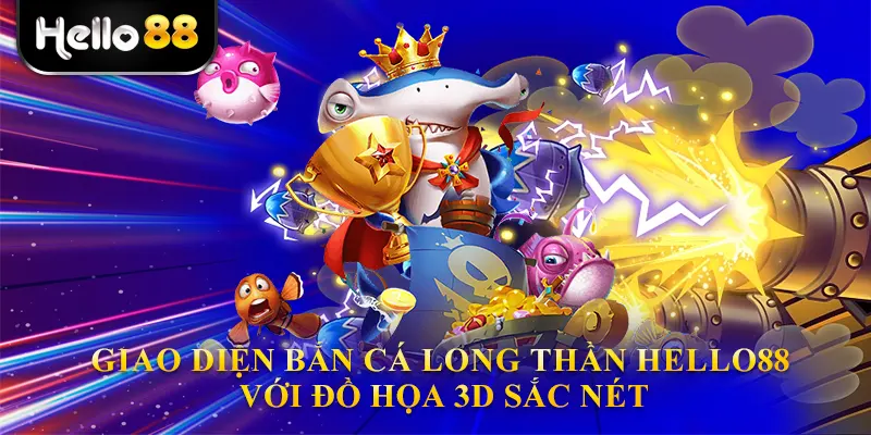 Giao diện bắn cá long thần hello88 với đồ họa 3D sắc nét.