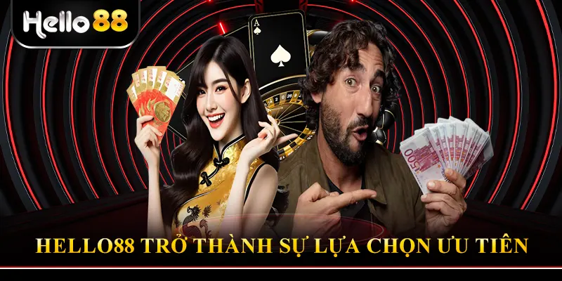 Hello88 trở thành sự lựa chọn ưu tiên