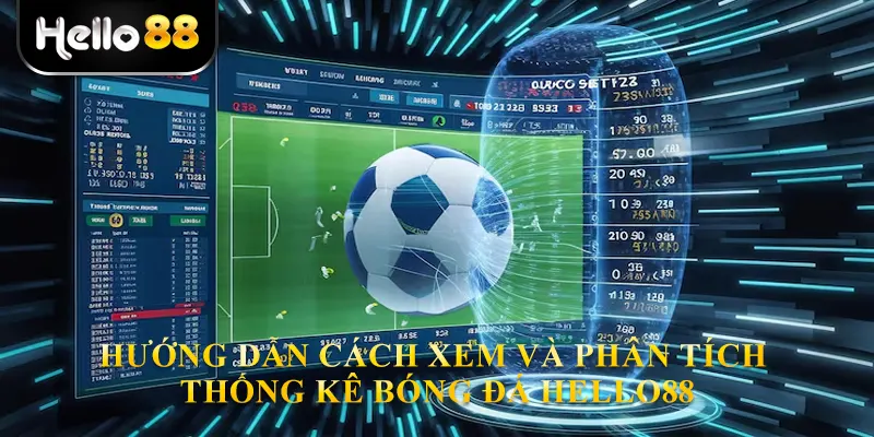 Hướng dẫn cách xem và phân tích thống kê bóng đá Hello88