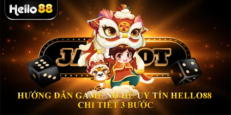 Hướng Dẫn Game nổ hũ uy tín hello88 chi tiết 3 bước