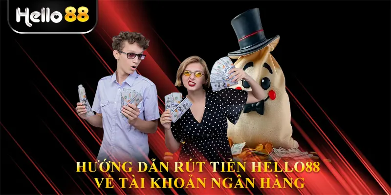 Rút Tiền Hello88 Về Tài Khoản Ngân Hàng