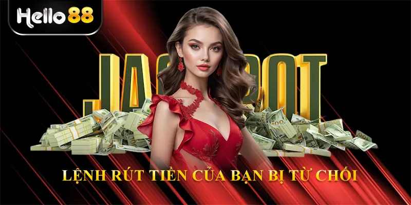 Lệnh Rút Tiền Của Bạn Bị Từ Chối