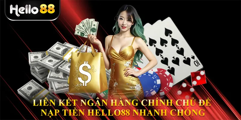 Liên kết ngân hàng chính chủ để nạp tiền hello88 nhanh chóng