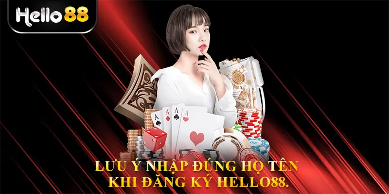 Lưu ý nhập đúng họ tên khi đăng ký hello88.