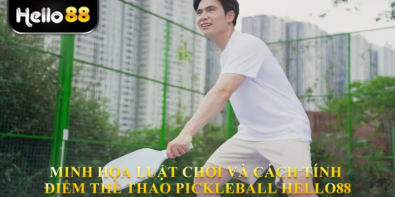 Minh họa luật chơi và cách tính điểm thể thao Pickleball hello88