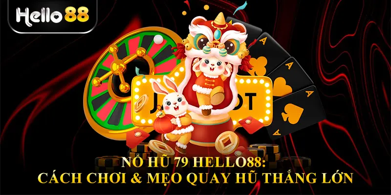 Nổ Hũ 79 Hello88: Cách Chơi & Mẹo Quay Hũ Thắng Lớn