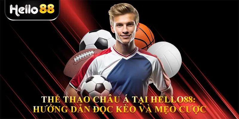 Thể thao châu á tại Hello88: Hướng dẫn đọc kèo và mẹo cược